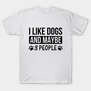 I Like Dogs And Maybe 3 People Dog Lovers T-Shirt T-Shirt